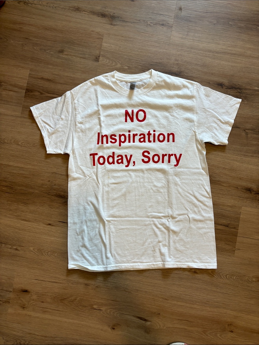Gildan White Short Sleeve Tee with Red Text "NO Inspiration Today, Sorry"